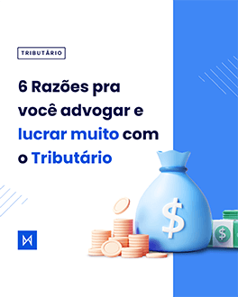 6 Razões pra você lucrar muito com o Tributário